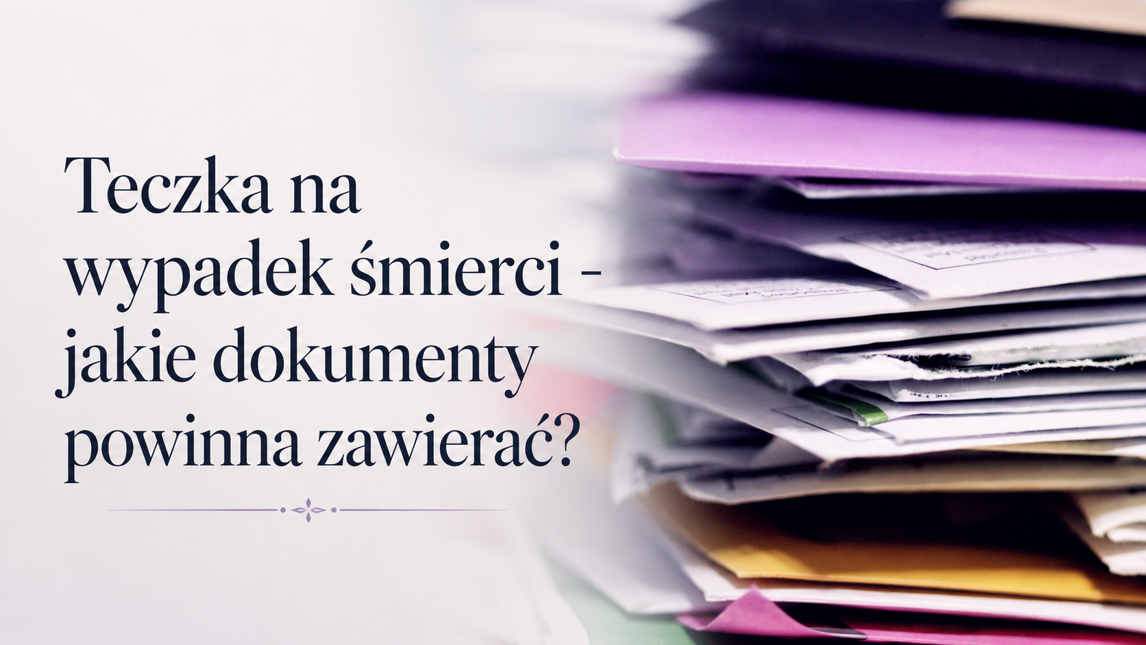 Dokumenty na wypadek śmierci - jak przygotować teczkę?